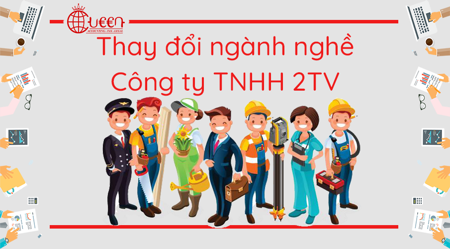 Thay đổi ngành, nghề kinh doanh của Công ty TNHH 2TV trở lên mới nhất
